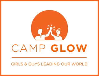 GIRLS & GUYS LEADING OUR WORLD
CAMP GLOW
 