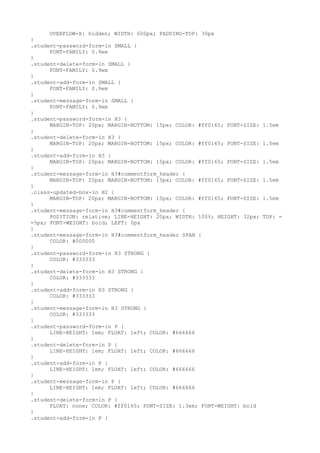OVERFLOW-X: hidden; WIDTH: 600px; PADDING-TOP: 30px
}
.student-password-form-in SMALL {
      FONT-FAMILY: 0.9em
}
.student-delete-form-in SMALL {
      FONT-FAMILY: 0.9em
}
.student-add-form-in SMALL {
      FONT-FAMILY: 0.9em
}
.student-message-form-in SMALL {
      FONT-FAMILY: 0.9em
}
.student-password-form-in H3 {
      MARGIN-TOP: 20px; MARGIN-BOTTOM: 15px; COLOR: #ff0165; FONT-SIZE:   1.5em
}
.student-delete-form-in H3 {
      MARGIN-TOP: 20px; MARGIN-BOTTOM: 15px; COLOR: #ff0165; FONT-SIZE:   1.5em
}
.student-add-form-in H3 {
      MARGIN-TOP: 20px; MARGIN-BOTTOM: 15px; COLOR: #ff0165; FONT-SIZE:   1.5em
}
.student-message-form-in H3#commentform_header {
      MARGIN-TOP: 20px; MARGIN-BOTTOM: 15px; COLOR: #ff0165; FONT-SIZE:   1.5em
}
.class-updated-box-in H2 {
      MARGIN-TOP: 20px; MARGIN-BOTTOM: 15px; COLOR: #ff0165; FONT-SIZE:   1.5em
}
.student-message-form-in H3#commentform_header {
      POSITION: relative; LINE-HEIGHT: 20px; WIDTH: 100%; HEIGHT: 32px;   TOP: =
-5px; FONT-WEIGHT: bold; LEFT: 0px
}
.student-message-form-in H3#commentform_header SPAN {
      COLOR: #000000
}
.student-password-form-in H3 STRONG {
      COLOR: #333333
}
.student-delete-form-in H3 STRONG {
      COLOR: #333333
}
.student-add-form-in H3 STRONG {
      COLOR: #333333
}
.student-message-form-in H3 STRONG {
      COLOR: #333333
}
.student-password-form-in P {
      LINE-HEIGHT: 1em; FLOAT: left; COLOR: #666666
}
.student-delete-form-in P {
      LINE-HEIGHT: 1em; FLOAT: left; COLOR: #666666
}
.student-add-form-in P {
      LINE-HEIGHT: 1em; FLOAT: left; COLOR: #666666
}
.student-message-form-in P {
      LINE-HEIGHT: 1em; FLOAT: left; COLOR: #666666
}
.student-delete-form-in P {
      FLOAT: none; COLOR: #ff0165; FONT-SIZE: 1.3em; FONT-WEIGHT: bold
}
.student-add-form-in P {
 