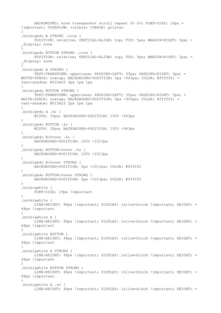 BACKGROUND: none transparent scroll repeat 0% 0%; FONT-SIZE: 19px =
!important; OVERFLOW: visible; CURSOR: pointer
}
.butbigedu A STRONG .icos {
      POSITION: relative; VERTICAL-ALIGN: top; TOP: 5px; MARGIN-RIGHT: 5px; =
_display: none
}
.butbigedu BUTTON STRONG .icos {
      POSITION: relative; VERTICAL-ALIGN: top; TOP: 5px; MARGIN-RIGHT: 5px; =
_display: none
}
.butbigedu A STRONG {
      TEXT-TRANSFORM: uppercase; PADDING-LEFT: 35px; PADDING-RIGHT: 5px; =
WHITE-SPACE: nowrap; BACKGROUND-POSITION: 0px -963px; COLOR: #ffffff; =
text-shadow: #015A25 2px 1px 1px
}
.butbigedu BUTTON STRONG {
      TEXT-TRANSFORM: uppercase; PADDING-LEFT: 35px; PADDING-RIGHT: 5px; =
WHITE-SPACE: nowrap; BACKGROUND-POSITION: 0px -963px; COLOR: #ffffff; =
text-shadow: #015A25 2px 1px 1px
}
.butbigedu A .kr {
      WIDTH: 30px; BACKGROUND-POSITION: 100% -963px
}
.butbigedu BUTTON .kr {
      WIDTH: 30px; BACKGROUND-POSITION: 100% -963px
}
.butbigedu A:hover .kr {
      BACKGROUND-POSITION: 100% -1013px
}
.butbigedu BUTTON:hover .kr {
      BACKGROUND-POSITION: 100% -1013px
}
.butbigedu A:hover STRONG {
      BACKGROUND-POSITION: 0px -1013px; COLOR: #ffffff
}
.butbigedu BUTTON:hover STRONG {
      BACKGROUND-POSITION: 0px -1013px; COLOR: #ffffff
}
.butbigwhite {
      FONT-SIZE: 19px !important
}
.butbigwhite {
      LINE-HEIGHT: 48px !important; DISPLAY: inline-block !important; HEIGHT:   =
48px !important
}
.butbigwhite A {
      LINE-HEIGHT: 48px !important; DISPLAY: inline-block !important; HEIGHT:   =
48px !important
}
.butbigwhite BUTTON {
      LINE-HEIGHT: 48px !important; DISPLAY: inline-block !important; HEIGHT:   =
48px !important
}
.butbigwhite A STRONG {
      LINE-HEIGHT: 48px !important; DISPLAY: inline-block !important; HEIGHT:   =
48px !important
}
.butbigwhite BUTTON STRONG {
      LINE-HEIGHT: 48px !important; DISPLAY: inline-block !important; HEIGHT:   =
48px !important
}
.butbigwhite A .kr {
      LINE-HEIGHT: 48px !important; DISPLAY: inline-block !important; HEIGHT:   =
 