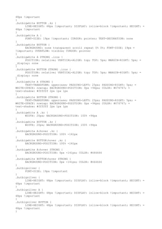 48px !important
}
.butbigwhite BUTTON .kr {
      LINE-HEIGHT: 48px !important; DISPLAY: inline-block !important; HEIGHT:   =
48px !important
}
.butbigwhite A {
      FONT-SIZE: 19px !important; CURSOR: pointer; TEXT-DECORATION: none
}
.butbigwhite BUTTON {
      BACKGROUND: none transparent scroll repeat 0% 0%; FONT-SIZE: 19px =
!important; OVERFLOW: visible; CURSOR: pointer
}
.butbigwhite A STRONG .icos {
      POSITION: relative; VERTICAL-ALIGN: top; TOP: 5px; MARGIN-RIGHT: 5px; =
_display: none
}
.butbigwhite BUTTON STRONG .icos {
      POSITION: relative; VERTICAL-ALIGN: top; TOP: 5px; MARGIN-RIGHT: 5px; =
_display: none
}
.butbigwhite A STRONG {
      TEXT-TRANSFORM: uppercase; PADDING-LEFT: 25px; PADDING-RIGHT: 5px; =
WHITE-SPACE: nowrap; BACKGROUND-POSITION: 0px -94px; COLOR: #676767; =
text-shadow: #ffffff 2px 1px 1px
}
.butbigwhite BUTTON STRONG {
      TEXT-TRANSFORM: uppercase; PADDING-LEFT: 25px; PADDING-RIGHT: 5px; =
WHITE-SPACE: nowrap; BACKGROUND-POSITION: 0px -94px; COLOR: #676767; =
text-shadow: #ffffff 2px 1px 1px
}
.butbigwhite A .kr {
      WIDTH: 20px; BACKGROUND-POSITION: 100% -94px
}
.butbigwhite BUTTON .kr {
      WIDTH: 20px; BACKGROUND-POSITION: 100% -94px
}
.butbigwhite A:hover .kr {
      BACKGROUND-POSITION: 100% -141px
}
.butbigwhite BUTTON:hover .kr {
      BACKGROUND-POSITION: 100% -141px
}
.butbigwhite A:hover STRONG {
      BACKGROUND-POSITION: 0px -141px; COLOR: #666666
}
.butbigwhite BUTTON:hover STRONG {
      BACKGROUND-POSITION: 0px -141px; COLOR: #666666
}
.butbigsilver {
      FONT-SIZE: 19px !important
}
.butbigsilver {
      LINE-HEIGHT: 48px !important; DISPLAY: inline-block !important; HEIGHT:   =
48px !important
}
.butbigsilver A {
      LINE-HEIGHT: 48px !important; DISPLAY: inline-block !important; HEIGHT:   =
48px !important
}
.butbigsilver BUTTON {
      LINE-HEIGHT: 48px !important; DISPLAY: inline-block !important; HEIGHT:   =
48px !important
}
 