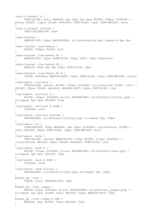 .buzz P.showall A {
      TEXT-ALIGN: left; MARGIN: 6px 25px 0px 0px; WIDTH: 294px; DISPLAY: =
block; FLOAT: right; COLOR: #000000; FONT-SIZE: 11px; FONT-WEIGHT: bold
}
.buzz P.showall A:hover {
      TEXT-DECORATION: none
}
.what-teacher {
      MARGIN-TOP: 18px; BACKGROUND: url(bfw/buzz-bg.jpg) repeat-x 0px 0px
}
.what-teacher .top-tweets {
      WIDTH: 520px; FLOAT: left
}
.what-teacher .top-tweets H2 {
      MARGIN-TOP: 20px; FONT-SIZE: 22px; LEFT: 25px !important
}
.what-teacher .top-tweets H3 {
      MARGIN: 28px 0px 0px 25px; FONT-SIZE: 14px
}
.what-teacher .top-tweets H3 A {
      COLOR: #2490ba; MARGIN-LEFT: 10px; FONT-SIZE: 11px; FONT-WEIGHT: normal
}
.top-tweets .twitters {
      TEXT-ALIGN: center; WIDTH: 202px; DISPLAY: inline-block; FLOAT: left; =
HEIGHT: 80px; COLOR: #a0a0a0; MARGIN-LEFT: 25px; FONT-SIZE: 11px
}
.top-tweets .twitters A {
      WIDTH: 200px; DISPLAY: block; BACKGROUND: url(bfw/butt-twitter.jpg) =
no-repeat 0px 0px; HEIGHT: 57px
}
.top-tweets .twitters A SPAN {
      DISPLAY: none
}
.top-tweets .twitters A:hover {
      BACKGROUND: url(bfw/butt-twitter.jpg) no-repeat 0px -58px
}
.top-tweets .or {
      LINE-HEIGHT: 80px; MARGIN: 0px 10px; DISPLAY: inline-block; FLOAT: =
left; HEIGHT: 80px; FONT-SIZE: 19px; FONT-WEIGHT: bold
}
.top-tweets .face {
      TEXT-ALIGN: center; MARGIN-TOP: 27px; WIDTH: 217px; DISPLAY: =
inline-block; HEIGHT: 80px; COLOR: #a0a0a0; FONT-SIZE: 11px
}
.top-tweets .face A {
      WIDTH: 215px; DISPLAY: block; BACKGROUND: url(bfw/butt-face.jpg) =
no-repeat 0px 0px; HEIGHT: 32px
}
.top-tweets .face A SPAN {
      DISPLAY: none
}
.top-tweets .face A:hover {
      BACKGROUND: url(bfw/butt-face.jpg) no-repeat 0px -32px
}
#tweet_hp .item {
      CLEAR: both; PADDING-TOP: 10px
}
#tweet_hp .item .imgag {
      WIDTH: 61px; DISPLAY: block; BACKGROUND: url(bfw/twit_images.png) =
no-repeat 0px 0px; FLOAT: left; HEIGHT: 61px; MARGIN-LEFT: 25px
}
#tweet_hp .item .imgag A IMG {
      MARGIN: 5px; WIDTH: 51px; HEIGHT: 51px
}
 