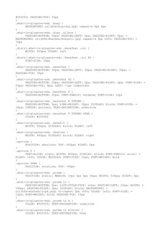#ffffff; PADDING-TOP: 45px
}
.what-is-glogster-edu .boxy {
      BACKGROUND: url(bfw/buzz-bg.jpg) repeat-x 0px 0px
}
.what-is-glogster-edu .boxy .allbox {
      PADDING-BOTTOM: 50px; PADDING-LEFT: 0px; PADDING-RIGHT: 0px; =
BACKGROUND: url(bfw/whatedu/boxyall.jpg) repeat-x 0px 100%; PADDING-TOP: =
70px
}
.distri.what-is-glogster-edu .benefeat .col {
      WIDTH: 405px; FLOAT: left
}
.distri.what-is-glogster-edu .benefeat .col H2 {
      FONT-SIZE: 28px
}
.what-is-glogster-edu .benefeat {
      PADDING-BOTTOM: 30px; PADDING-LEFT: 30px; PADDING-RIGHT: 30px; =
PADDING-TOP: 30px
}
.what-is-glogster-edu .benefeat H2 {
      PADDING-BOTTOM: 20px; PADDING-LEFT: 0px; PADDING-RIGHT: 0px; FONT-SIZE: =
20px; PADDING-TOP: 0px; LEFT: -1px !important
}
.what-is-glogster-edu .benefeat P {
      PADDING-BOTTOM: 25px; FONT-FAMILY: verdana; FONT-SIZE: 12px
}
.what-is-glogster-edu .benefeat A STRONG {
      PADDING-BOTTOM: 5px; LINE-HEIGHT: 30px; DISPLAY: block; FONT-SIZE: =
18px; CURSOR: pointer; TEXT-DECORATION: underline
}
.what-is-glogster-edu .benefeat P STRONG SPAN {
      COLOR: #009900
}
.what-is-glogster-edu .benefit {
      WIDTH: 460px; DISPLAY: block; FLOAT: left
}
.what-is-glogster-edu .feature {
      WIDTH: 440px; DISPLAY: block; FLOAT: right
}
.aprrove {
      POSITION: absolute; TOP: 540px; RIGHT: 0px
}
.aprrove P {
      TEXT-ALIGN: right; WIDTH: 800px; DISPLAY: block; FONT-FAMILY: arial; =
FLOAT: left; COLOR: #6f6f6f; FONT-SIZE: 12px; FONT-WEIGHT: bold
}
.aprrove SPAN {
      POSITION: relative; TOP: -85px
}
.what-is-glogster-edu .promm {
      POSITION: static; MARGIN: 10px 0px 0px 35px; WIDTH: 530px; RIGHT: 0px
}
.what-is-glogster-edu .promm LI {
      PADDING-BOTTOM: 0px; LIST-STYLE-TYPE: none; PADDING-LEFT: 25px; WIDTH: =
190px; PADDING-RIGHT: 0px; DISPLAY: block; BACKGROUND: =
url(bfw/whatedu/sipk.png) no-repeat 0px 100%; FLOAT: left; FONT-SIZE: =
13px; FONT-WEIGHT: bold; PADDING-TOP: 10px
}
.what-is-glogster-edu .promm LI A {
      COLOR: #ffffff; TEXT-DECORATION: underline
}
.what-is-glogster-edu .promm LI A:hover {
      COLOR: #ffffff; TEXT-DECORATION: none
 
