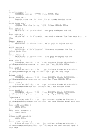 }
#startnowbuprem {
      POSITION: absolute; BOTTOM: 35px; RIGHT: 80px
}
#four .col1 IMG {
      MARGIN: 100px 0px 20px 100px; WIDTH: 272px; HEIGHT: 135px
}
#five .col2 IMG {
      MARGIN: 70px 60px 0px 0px; WIDTH: 341px; HEIGHT: 298px
}
#one .titbox {
      BACKGROUND: url(bfw/whatedu/li-one.png) no-repeat 0px 0px
}
#two .titbox {
      BACKGROUND: url(bfw/whatedu/li-two.png) no-repeat 0px 0px; MARGIN-LEFT: =
30px
}
#three .titbox {
      BACKGROUND: url(bfw/whatedu/li-three.png) no-repeat 0px 0px
}
#four .titbox {
      BACKGROUND: url(bfw/whatedu/li-four.png) no-repeat 0px 0px; =
MARGIN-LEFT: 30px
}
#five .titbox {
      BACKGROUND: url(bfw/whatedu/li-five.png) no-repeat 0px 0px
}
#one .col1 {
      POSITION: relative; WIDTH: 483px; DISPLAY: block; BACKGROUND: =
url(bfw/whatedu/bg-one.png) no-repeat 0px 57px; HEIGHT: 416px
}
#two .col2 {
      POSITION: relative; WIDTH: 473px; DISPLAY: block; BACKGROUND: =
url(bfw/whatedu/bg-two.png) no-repeat 0px 57px; HEIGHT: 362px
}
#three .col1 {
      POSITION: relative; WIDTH: 480px; DISPLAY: block; BACKGROUND: =
url(bfw/whatedu/bg-three.png) no-repeat 0px 57px; HEIGHT: 337px
}
#four .col2 {
      POSITION: relative; WIDTH: 469px; DISPLAY: block; BACKGROUND: =
url(bfw/whatedu/bg-four.png) no-repeat 0px 57px; HEIGHT: 301px
}
#five .col1 {
      POSITION: relative; WIDTH: 461px; DISPLAY: block; BACKGROUND: =
url(bfw/whatedu/bg-five.png) no-repeat 0px 57px; HEIGHT: 356px
}
.spendlik {
      POSITION: absolute; WIDTH: 29px; DISPLAY: block; BACKGROUND: =
url(bfw/whatedu/spendlik.png) no-repeat 0px 0px; HEIGHT: 40px; TOP: 48px
}
#one .col1 .spendlik {
      LEFT: 205px
}
#two .col2 .spendlik {
      LEFT: 245px
}
#three .col1 .spendlik {
      LEFT: 220px
}
#four .col2 .spendlik {
      POSITION: absolute; WIDTH: 21px; DISPLAY: block; BACKGROUND: =
url(bfw/whatedu/spendlik-small.png) no-repeat 0px 0px; HEIGHT: 29px; =
TOP: 44px
 