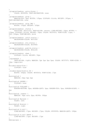 }
.glogpreviewdoss .autor:hover {
      COLOR: #000000; TEXT-DECORATION: none
}
.glogpreviewdoss .glog {
      MARGIN-TOP: 5px; WIDTH: 135px; DISPLAY: block; HEIGHT: 183px; =
TEXT-DECORATION: none
}
.glogpreviewdoss .glog IMG {
      WIDTH: 135px; HEIGHT: 183px
}
.glogpreviewdoss .status {
      POSITION: absolute; TEXT-ALIGN: center; LINE-HEIGHT: 16px; WIDTH: =
135px; DISPLAY: block; HEIGHT: 16px; COLOR: #ffffff; FONT-SIZE: 11px; =
TOP: 204px; FONT-WEIGHT: bold
}
.glogpreviewdoss .unfin.status {
      BACKGROUND-COLOR: #ff3300
}
.glogpreviewdoss .fin.status {
      BACKGROUND-COLOR: #ff9900
}
.glogpreviewdoss .publik.status {
      BACKGROUND-COLOR: #00cc00
}
.glogpreviewdoss .down {
      DISPLAY: block; HEIGHT: 50px
}
.inpremdash {
      TEXT-ALIGN: right; MARGIN: 5px 5px 0px 0px; COLOR: #979797; FONT-SIZE: =
10px !important
}
#student-mane-form {
      DISPLAY: none
}
.student-mane-form-in H3 {
      WIDTH: 560px; COLOR: #ff0063; FONT-SIZE: 17px
}
#unologstud {
      MARGIN: 20px 0px 0px
}
#unologstud LEGEND {
      DISPLAY: none
}
#unologstud FIELDSET {
      BORDER-BOTTOM: 0px; BORDER-LEFT: 0px; BORDER-TOP: 0px; BORDER-RIGHT: =
0px
}
#unologstud .cenbut {
      MARGIN: 30px auto 0px; WIDTH: 300px
}
#unologstud #gonext {
      FLOAT: left
}
#unologstud #cancel {
      FLOAT: right
}
#unologstud P.txtf {
      LINE-HEIGHT: 17px; HEIGHT: 17px; COLOR: #999999; MARGIN-LEFT: 180px
}
#unologstud P.txtf INPUT {
      LINE-HEIGHT: 17px; HEIGHT: 17px
}
#dataglogno {
 