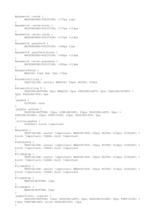 #paymetod .cards {
      BACKGROUND-POSITION: -177px 11px
}
#paymetod .cards:hover {
      BACKGROUND-POSITION: -177px -114px
}
#paymetod .selec.cards {
      BACKGROUND-POSITION: -177px -114px
}
#paymetod .paycheck {
      BACKGROUND-POSITION: -340px 11px
}
#paymetod .paycheck:hover {
      BACKGROUND-POSITION: -340px -114px
}
#paymetod .selec.paycheck {
      BACKGROUND-POSITION: -340px -114px
}
#paypaledunow {
      MARGIN: 21px 0px -3px 175px
}
#showerrbilling {
      TEXT-ALIGN: center; MARGIN: 20px; WIDTH: 528px
}
#showerrbilling P {
      PADDING-BOTTOM: 0px; MARGIN: 0px; PADDING-LEFT: 0px; PADDING-RIGHT: =
0px; PADDING-TOP: 0px
}
.paybox {
      DISPLAY: none
}
.paybox .pretex {
      PADDING-BOTTOM: 10px; LINE-HEIGHT: 25px; PADDING-LEFT: 0px; =
PADDING-RIGHT: 20px; FONT-SIZE: 12px; PADDING-TOP: 0px
}
.active.paybox {
      DISPLAY: block !important
}
#paysend {
      TEXT-ALIGN: center !important; MARGIN-TOP: 20px; WIDTH: 610px; DISPLAY:   =
block !important; CLEAR: both !important
}
#checksend {
      TEXT-ALIGN: center !important; MARGIN-TOP: 20px; WIDTH: 610px; DISPLAY:   =
block !important; CLEAR: both !important
}
#licmegtop {
      TEXT-ALIGN: center !important; MARGIN-TOP: 20px; WIDTH: 610px; DISPLAY:   =
block !important; CLEAR: both !important
}
#licmegbot {
      TEXT-ALIGN: center !important; MARGIN-TOP: 20px; WIDTH: 610px; DISPLAY:   =
block !important; CLEAR: both !important
}
#licmegtop {
      MARGIN-BOTTOM: 15px
}
#licmegbot {
      MARGIN-BOTTOM: 15px
}
.paperformin .topinfo {
      PADDING-BOTTOM: 10px; PADDING-LEFT: 0px; PADDING-RIGHT: 0px; FONT-SIZE:   =
13px; FONT-WEIGHT: bold; PADDING-TOP: 10px
}
 