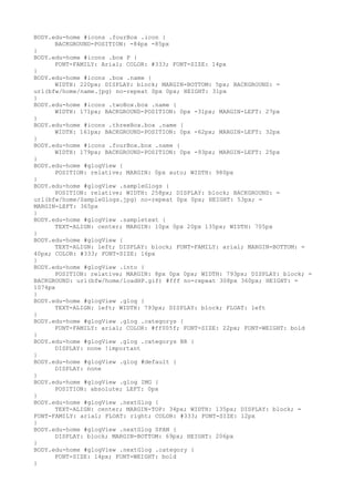 BODY.edu-home #icons .fourBox .icon {
      BACKGROUND-POSITION: -84px -85px
}
BODY.edu-home #icons .box P {
      FONT-FAMILY: Arial; COLOR: #333; FONT-SIZE: 14px
}
BODY.edu-home #icons .box .name {
      WIDTH: 220px; DISPLAY: block; MARGIN-BOTTOM: 5px; BACKGROUND: =
url(bfw/home/name.jpg) no-repeat 0px 0px; HEIGHT: 31px
}
BODY.edu-home #icons .twoBox.box .name {
      WIDTH: 171px; BACKGROUND-POSITION: 0px -31px; MARGIN-LEFT: 27px
}
BODY.edu-home #icons .threeBox.box .name {
      WIDTH: 161px; BACKGROUND-POSITION: 0px -62px; MARGIN-LEFT: 32px
}
BODY.edu-home #icons .fourBox.box .name {
      WIDTH: 179px; BACKGROUND-POSITION: 0px -93px; MARGIN-LEFT: 25px
}
BODY.edu-home #glogView {
      POSITION: relative; MARGIN: 0px auto; WIDTH: 980px
}
BODY.edu-home #glogView .sampleGlogs {
      POSITION: relative; WIDTH: 258px; DISPLAY: block; BACKGROUND: =
url(bfw/home/SampleGlogs.jpg) no-repeat 0px 0px; HEIGHT: 53px; =
MARGIN-LEFT: 365px
}
BODY.edu-home #glogView .sampletext {
      TEXT-ALIGN: center; MARGIN: 10px 0px 20px 135px; WIDTH: 705px
}
BODY.edu-home #glogView {
      TEXT-ALIGN: left; DISPLAY: block; FONT-FAMILY: arial; MARGIN-BOTTOM: =
40px; COLOR: #333; FONT-SIZE: 16px
}
BODY.edu-home #glogView .into {
      POSITION: relative; MARGIN: 8px 0px 0px; WIDTH: 793px; DISPLAY: block; =
BACKGROUND: url(bfw/home/loadHP.gif) #fff no-repeat 308px 360px; HEIGHT: =
1074px
}
BODY.edu-home #glogView .glog {
      TEXT-ALIGN: left; WIDTH: 793px; DISPLAY: block; FLOAT: left
}
BODY.edu-home #glogView .glog .categorys {
      FONT-FAMILY: arial; COLOR: #ff005f; FONT-SIZE: 22px; FONT-WEIGHT: bold
}
BODY.edu-home #glogView .glog .categorys BR {
      DISPLAY: none !important
}
BODY.edu-home #glogView .glog #default {
      DISPLAY: none
}
BODY.edu-home #glogView .glog IMG {
      POSITION: absolute; LEFT: 0px
}
BODY.edu-home #glogView .nextGlog {
      TEXT-ALIGN: center; MARGIN-TOP: 34px; WIDTH: 135px; DISPLAY: block; =
FONT-FAMILY: arial; FLOAT: right; COLOR: #333; FONT-SIZE: 12px
}
BODY.edu-home #glogView .nextGlog SPAN {
      DISPLAY: block; MARGIN-BOTTOM: 69px; HEIGHT: 206px
}
BODY.edu-home #glogView .nextGlog .category {
      FONT-SIZE: 14px; FONT-WEIGHT: bold
}
 