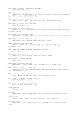 BODY.product .button .student-reg A:hover {
      TEXT-DECORATION: none
}
BODY.product .button .trial {
      TEXT-ALIGN: center; MARGIN-TOP: -20px; DISPLAY: block; MARGIN-BOTTOM: =
80px; FLOAT: right; MARGIN-RIGHT: 56px
}
BODY.product .button .trial A {
      MARGIN: 0px; COLOR: #333; FONT-SIZE: 16px; FONT-WEIGHT: bold
}
BODY.product .button .trial A:hover {
      TEXT-DECORATION: none
}
BODY.product .product-sipka {
      MARGIN: 0px auto; BACKGROUND: url(bfw/product-page-new/sipkywhite.jpg) =
no-repeat 0px 0px
}
BODY.product .two.product-sipka {
      BACKGROUND: url(bfw/product-page-new/sipkywhite2.jpg) no-repeat 0px 0px
}
BODY.product .what-is-glogster-edu {
      TEXT-ALIGN: left; MARGIN: 0px auto; WIDTH: 980px
}
.what-is-glogster-edu .benefeat {
      PADDING-BOTTOM: 30px; PADDING-LEFT: 0px; PADDING-RIGHT: 0px; =
PADDING-TOP: 30px
}
.what-is-glogster-edu .benefeat A#free-info STRONG {
      COLOR: #aaa
}
BODY.product .videoBox {
      TEXT-ALIGN: left; MARGIN: 20px auto; WIDTH: 980px
}
BODY.product .videoBox IFRAME {
      FLOAT: left
}
BODY.product .videoBox .twiter {
      MARGIN-TOP: -19px; WIDTH: 320px; DISPLAY: block; FLOAT: right
}
BODY.product .videoBox .twiter .text {
      PADDING-BOTTOM: 18px; PADDING-LEFT: 0px; PADDING-RIGHT: 0px; DISPLAY: =
block; PADDING-TOP: 18px
}
BODY.product .videoBox .twiter A {
      COLOR: #000; FONT-WEIGHT: bold; TEXT-DECORATION: none
}
BODY.product .videoBox .twiter A:hover {
      TEXT-DECORATION: underline
}
BODY.product .videoBox .lineColum {
      WIDTH: 305px; MARGIN-LEFT: 0px
}
#formular-dist {
      DISPLAY: none
}
.formular {
      TEXT-ALIGN: center; FONT-FAMILY: arial; COLOR: #333; FONT-SIZE: 24px
}
.formular P {
      MARGIN: 10px; DISPLAY: block; PADDING-TOP: 20px !important
}
.formular SPAN {
      TEXT-ALIGN: right; MARGIN-TOP: 20px; DISPLAY: block; MARGIN-RIGHT: =
129px
 