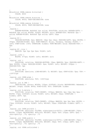 }
#blacklist SPAN.remove A:visited {
      COLOR: #fff
}
#blacklist SPAN.remove A:active {
      COLOR: #fff; TEXT-DECORATION: none
}
#blacklist SPAN.remove A:hover {
      COLOR: #fff; TEXT-DECORATION: none
}
.myglog {
      BORDER-BOTTOM: #dfdfdf 1px solid; POSITION: relative; BORDER-LEFT: =
#dfdfdf 0px solid; WIDTH: 920px; HEIGHT: auto; BORDER-TOP: #dfdfdf 0px =
solid; BORDER-RIGHT: #dfdfdf 0px solid; LEFT: 20px
}
.myglog H3 {
      PADDING-BOTTOM: 0px; MARGIN: 24px 0px 15px; PADDING-LEFT: 0px; WIDTH: =
355px; PADDING-RIGHT: 0px; FONT-FAMILY: Arial, Verdana, Tahoma; FLOAT: =
left; FONT-SIZE: 130%; OVERFLOW: hidden; FONT-WEIGHT: bold; PADDING-TOP: =
0px
}
.myglog H3 .icos {
      MARGIN: 0px 5px 0px 0px; FLOAT: left
}
.myglog .info {
      WIDTH: 477px; FLOAT: left; HEIGHT: auto
}
.myglog .scr {
      POSITION: relative; PADDING-BOTTOM: 10px; MARGIN: 0px; PADDING-LEFT: =
0px; WIDTH: 135px; PADDING-RIGHT: 0px; FLOAT: left; HEIGHT: 260px; =
PADDING-TOP: 0px
}
.myglog .scr BR {
      POSITION: absolute; LINE-HEIGHT: 0; HEIGHT: 0px; FONT-SIZE: 0px; TOP: =
-100721px
}
.myglog .scr SPAN.pipe {
      POSITION: absolute; TOP: -100721px
}
.myglog .scr A IMG {
      TEXT-ALIGN: center; WIDTH: 135px; DISPLAY: block; BACKGROUND: #ebebeb; =
HEIGHT: 183px; COLOR: #666; FONT-SIZE: 80%; OVERFLOW: hidden
}
.myglog .scr A.delete {
      POSITION: relative; TEXT-INDENT: -500px; MARGIN: 6px 10px 0px 0px; =
WIDTH: 57px; DISPLAY: block; FLOAT: left; HEIGHT: 20px; OVERFLOW: =
hidden; LEFT: 4px
}
.myglog .scr A.edit {
      POSITION: relative; TEXT-INDENT: -500px; MARGIN: 6px 0px 0px; WIDTH: =
57px; DISPLAY: block; FLOAT: left; HEIGHT: 20px; OVERFLOW: hidden; LEFT: =
5px
}
.myglog .scr SPAN.private {
      POSITION: absolute; FILTER: alpha(opacity=3D75); LINE-HEIGHT: 20px; =
WIDTH: 135px; BACKGROUND: #00c100; HEIGHT: 20px; TOP: 163px; LEFT: 0px; =
-moz-opacity: .75; opacity: .75
}
.myglog .scr SPAN.public {
      POSITION: absolute; FILTER: alpha(opacity=3D75); LINE-HEIGHT: 20px; =
WIDTH: 135px; BACKGROUND: #00cc00; HEIGHT: 20px; TOP: 163px; LEFT: 0px; =
-moz-opacity: .75; opacity: .75
}
.myglog .scr SPAN.unfinished {
 