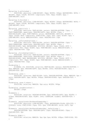 }
#glog-top P.unfinished {
      POSITION: absolute; LINE-HEIGHT: 36px; WIDTH: 300px; BACKGROUND: #000; =
HEIGHT: 36px; COLOR: #ff3300 !important; TOP: 34px; RIGHT: 0px; =
FONT-WEIGHT: bold
}
#glog-top P.finished {
      POSITION: absolute; LINE-HEIGHT: 36px; WIDTH: 300px; BACKGROUND: #000; =
HEIGHT: 36px; COLOR: #ff9900 !important; TOP: 34px; RIGHT: 0px; =
FONT-WEIGHT: bold
}
#glog-top .public-all {
      POSITION: absolute; TEXT-ALIGN: center; PADDING-BOTTOM: 15px; =
TEXT-TRANSFORM: uppercase; PADDING-LEFT: 0px; WIDTH: 97px; =
PADDING-RIGHT: 0px; FONT-FAMILY: arial; BACKGROUND: #00cc00; HEIGHT: =
36px; COLOR: #fff !important; FONT-SIZE: 14px; TOP: 33px; RIGHT: 0px; =
FONT-WEIGHT: bold; MARGIN-RIGHT: 10px; PADDING-TOP: 15px
}
#glog-top .unfinished-private {
      POSITION: absolute; TEXT-ALIGN: center; PADDING-BOTTOM: 15px; =
TEXT-TRANSFORM: uppercase; PADDING-LEFT: 0px; WIDTH: 89px; =
PADDING-RIGHT: 0px; BACKGROUND: #ff3300; HEIGHT: 36px; COLOR: #fff =
!important; TOP: 34px; RIGHT: 0px; FONT-WEIGHT: bold; MARGIN-RIGHT: =
10px; PADDING-TOP: 15px
}
#glog-top .finished-private {
      POSITION: absolute; TEXT-ALIGN: center; PADDING-BOTTOM: 15px; =
TEXT-TRANSFORM: uppercase; PADDING-LEFT: 0px; WIDTH: 89px; =
PADDING-RIGHT: 0px; BACKGROUND: #ff3300; HEIGHT: 36px; COLOR: #fff =
!important; TOP: 34px; RIGHT: 0px; FONT-WEIGHT: bold; MARGIN-RIGHT: =
10px; PADDING-TOP: 15px
}
#underglog {
      Z-INDEX: 20; POSITION: relative; TEXT-ALIGN: center; PADDING-BOTTOM: =
0px; MARGIN: 0px; PADDING-LEFT: 0px; WIDTH: 100%; PADDING-RIGHT: 0px; =
PADDING-TOP: 0px
}
#underglog .area {
      POSITION: relative; TEXT-ALIGN: left; PADDING-BOTTOM: 40px; MARGIN: 0px =
auto; PADDING-LEFT: 0px; WIDTH: 960px; PADDING-RIGHT: 0px; PADDING-TOP: =
130px
}
#underglog .area P.share {
      POSITION: relative; MARGIN: 0px auto; WIDTH: 960px
}
#underglog .area#nocontent {
      HEIGHT: 200px
}
#comments {
      POSITION: relative; PADDING-BOTTOM: 0px; PADDING-LEFT: 0px; WIDTH: =
410px; PADDING-RIGHT: 0px; FLOAT: left; OVERFLOW: hidden; PADDING-TOP: =
30px
}
#comments .msg-placeholder#sendCommentMsg {
      POSITION: absolute; LINE-HEIGHT: 35px; BACKGROUND-COLOR: #00c100; =
DISPLAY: none; FONT-SIZE: 15px; TOP: 0px; FONT-WEIGHT: bold; LEFT: 0px
}
#comments .msg-placeholder#sendCommentMsg .default-msg {
      PADDING-BOTTOM: 0px; PADDING-LEFT: 10px; PADDING-RIGHT: 10px; =
PADDING-TOP: 0px
}
#comments FORM P {
      POSITION: relative; MARGIN: 8px 0px 0px; WIDTH: 408px; FONT-SIZE: 90%
}
 
