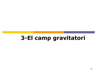 18
3-El camp gravitatori
 