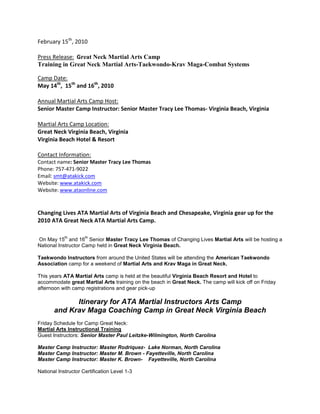 February 15th, 2010<br />Press Release:  Great Neck Martial Arts Camp<br />Training in Great Neck Martial Arts-Taekwondo-Krav Maga-Combat Systems<br />Camp Date: <br />May 14th,  15th and 16th, 2010<br />Annual Martial Arts Camp Host:<br />Senior Master Camp Instructor: Senior Master Tracy Lee Thomas- Virginia Beach, Virginia<br />Martial Arts Camp Location:<br />Great Neck Virginia Beach, Virginia<br />Virginia Beach Hotel & Resort<br />Contact Information:<br />Contact name: Senior Master Tracy Lee Thomas <br />Phone: 757-471-9022<br />Email: smt@atakick.com<br />Website: www.atakick.com<br />Website: www.ataonline.com<br />Changing Lives ATA Martial Arts of Virginia Beach and Chesapeake, Virginia gear up for the 2010 ATA Great Neck ATA Martial Arts Camp. <br /> On May 15th and 16th Senior Master Tracy Lee Thomas of Changing Lives Martial Arts will be hosting a National Instructor Camp held in Great Neck Virginia Beach.  <br />Taekwondo Instructors from around the United States will be attending the American Taekwondo Association camp for a weekend of Martial Arts and Krav Maga in Great Neck.<br />This years ATA Martial Arts camp is held at the beautiful Virginia Beach Resort and Hotel to accommodate great Martial Arts training on the beach in Great Neck. The camp will kick off on Friday afternoon with camp registrations and gear pick-up<br />Itinerary for ATA Martial Instructors Arts Camp<br />and Krav Maga Coaching Camp in Great Neck Virginia Beach<br />Friday Schedule for Camp Great Neck:<br />Martial Arts Instructional Training<br />Guest Instructors: Senior Master Paul Leitzke-Wilmington, North Carolina<br />Master Camp Instructor: Master Rodriquez-  Lake Norman, North Carolina<br />Master Camp Instructor: Master M. Brown - Fayetteville, North Carolina<br />Master Camp Instructor: Master K. Brown-    Fayetteville, North Carolina<br />National Instructor Certification Level 1-3<br />Time: 6:00-8:00pm <br />Friday Camp Objective: Material Review <br />Location: ATA Martial Arts 3809 Princess Anne Road Virginia Beach, VA 23456  Phone: 757-471-9002   www.atakick.com <br />Saturday Schedule for Camp Great Neck:<br />To Be Announced on April 15th, 2010<br />Saturday Schedule for Camp Great Neck:<br />To Be Announced on April 15th, 2010<br />We hope to see all the ATA Champion Taekwondo students, ATA Martial Arts Students, and Krav Maga Students, coaches and instructors at the Martial Arts Super camp at “Camp Great Neck” Virginia Beach.<br />Martial Arts Training on Sparring <br />Guest Instructors: Master Michael Brown 6th Degree Black Belt<br />Levels 1-3 Point System<br />Levels 4-6 Contact System<br />Levels 7-9 Stand-up & Ground work<br />Required Gear:<br />Krav Maga Scenario Coach Training:<br />Special KRAV MAGA WORLDWIDE Guest Instructors: -TBA<br />Krav Maga training objective: Material Review<br />Time: 6:00-8:00p.m.<br />Certification Knife & Gun Defense tactics<br />Required:  Krav Maga certified instructor approval<br />Krav Maga Camp Package: knife, gun, whistle <br />Approved fingerless gloves & forearm pads<br />Saturday Schedule for Camp Great Neck:<br />To Be Announced on April 15th, 2010<br />Saturday Schedule for Camp Great Neck:<br />To Be Announced on April 15th, 2010<br />On April 15th, 2010 all Martial Arts Life Skills, Camp curriculum, Krav Maga, and Competition Training pertaining to the camp will be posted as seen below for the Junior camp life skills.  Open to ALL ATA & Krav Maga Students & Instructors with Instructor Approval.<br /> <br />Instructional Training for Level 1 Karate For Kids Instructors<br />Reality Life Skills <br />right0ATA Life Skills for students are taught at the ATA Instructor camp in Great Neck Virginia Beach<br />Confidence quot;
Whatever the mind of man can conceive and believe, it can achieve.quot;
 —Napoleon Hill <br />Practice - Anything you do will improve when you try extra hard. <br />Self Image - Positive self image will improve your attitude. <br />Visualization - Use your imagination to see yourself accomplish something. <br />Stand Tall - Body language is as loud as your voice: use it to send a good message. <br />Attitude quot;
Attitudes are contagious. Is yours worth catching?quot;
 —Author Unknown <br />Positive Thoughts - Believe in yourself! <br />Resolve - Make up your mind to finish what you start. <br />Expectation - Set high standards for yourself and set the example for your peers. <br />Willpower - The power of your mind drives you to success. <br />Goals with Martial Arts in Virginia Beachquot;
Setting a goal is not the main thing. It is deciding how you will go about achieving it and staying with that plan.quot;
 —Tom Landry <br />Specific - Know exactly what you want and how to achieve it. <br />Motivating - Keep a positive attitude and believe in yourself. <br />Achievable - Set high goals and develop steps to make it easier to reach them. <br />Relevant - Remember why your goal is important to you. <br />Trackable - Make sure that you can measure how you are progressing. <br />Respect with Martial Arts in Virginia Beachquot;
Respect is something that is earned, not commanded.quot;
 —Patrick Lewis <br />Manners - Show others that you value them by being polite. <br />Follow the Rules - When everyone acts within the guidelines there is harmony. <br />Communicate - Listen to gain understanding, talk to clarify your thoughts. <br />Thoughtful - Think of another person's needs before your own. <br />Self Esteem with Martial Arts in Virginia Beachquot;
Of all the judgments we pass in life, none is more important than the judgment we pass on ourselves.quot;
 —Nathaniel Branden <br />Unique - You are special and unlike anyone else in the world! <br />Brave - Dare to be different: conformity is boring. <br />Proud - Act in a way that will make you feel worthy of honor and respect. <br />Appreciate - Recognize your value and believe in your potential to succeed. <br />Perseverance with Martial Arts in Virginia Beachquot;
It's not that I'm so smart, it's just that I stay with problems longer.quot;
 —Albert Einstein <br />Diligent - Always pay attention to the task at hand. <br />Consistent - Perform to the same standards every time you do a task. <br />Tenacious - Never give up! <br />Drive - Force yourself to do your very best every time! <br />Focus with Martial Arts in Virginia Beachquot;
Don't waste time calculating your chances of success and failure. Just fix your aim and begin.quot;
 —Guan Yin Tzu <br />Concentrate - Use all your energy and thoughts to accomplish a single purpose. <br />Train Hard - Working on the one thing that is most difficult will make it your best skill. <br />Expectation - Prepare for the best outcome and you will get nothing less. <br />Foresee - Believe in your ability to reach that goal by imagining the future result. <br />Discipline with Martial Arts in Virginia Beachquot;
With self-discipline all things are possible.quot;
 —T. Roosevelt <br />Self-Control - When you know what you're supposed to do AND you do it! <br />Leadership - Set a good example for others. <br />Responsible - You are in charge of your actions and feelings. <br />Plan - Make a map for your goals and stick to it until you achieve them. <br />Integrity with Martial Arts in Virginia Beachquot;
Integrity is doing the right thing, even if nobody is watching.quot;
 —Jim Stovall <br />Honesty - You always tell the truth. <br />Character - The positive, unique qualities that make you the person you are. <br />Trustworthy - Everyone knows they can depend on you to do the right thing. <br />Conviction - Standing up for what you believe in. <br />Virginia Beach Martial Arts Training Facility: 3809 Princess Anne Road Virginia Beach, Virginia 23456Princess Anne Shoppes (next to Fitness One) Phone: 757-471-9002Email: Inquiry@atakick.com This e-mail address is being protected from spambots. You need JavaScript enabled to view it <br />Virginia Beach Martial Arts Training Facility: 1169 Nimmo Parkway Virginia Beach, Virginia 23456 Parkway Red Mill Commons Shopping Center (next to Pier One Imports) Phone: 757-563-9022Email: inquiry@atakick.com This e-mail address is being protected from spambots. You need JavaScript enabled to view it <br />Chesapeake Martial Arts Training Facility: 236 Carmichael Way Chesapeake, Virginia 23322 Edinburgh Commons Shopping Center (off route 168) Phone:757-432-9022Email: Inquiry@atakick.comThis e-mail address is being protected from spambots. You need JavaScript enabled to view it <br />Chesapeake Martial Arts Training Facility: 501F Kempsville Road Chesapeake, Virginia 23320 Greenbrier Shoppes Shopping Center (corner of Kempsville Road and Greenbrier Parkway) Phone: 757-382-9022Email: Inquiry@atakick.com<br />NEW ATA MARTIAL ARTS SCHOOL OPENING<br />ATA Martial Arts in Western Branch, Chesapeake  Opening Aril 1st, 2010 <br />Welcome Mr. Steve Willits and his wife Mrs. Samantha Willits<br />Top rated 4th Degree Black Belts from Fredericksburg, Virginia join our ATA Martial Arts Family in the Hampton Roads area.<br />New Martial Arts Schools Coming Soon !<br />ATA Martial Arts in Suffolk, Virginia-Hilltop Virginia Beach-Haygood Virginia Beach, Lynnhaven, Virginia Beach. <br />CLMA Changing Lives Martial ArtsP.O. Box 68820Virginia Beach, Virginia 23471Website address: www.ATAKICK.com  www.kravmagavirginiabeach.com<br />Email: smt@ATAKICK.com  kravmaga@atakick.comVirginia Beach Martial Arts Headquarters: 757-471-9022<br />