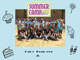 Camp Hermione Jr.  August 8-12, 2011 