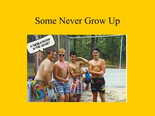 Some Never Grow Up
 