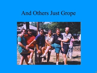 And Others Just Grope
 