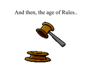 And then, the age of Rules..
 