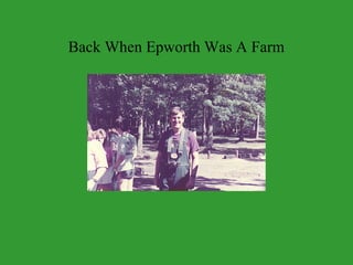 Back When Epworth Was A Farm
 