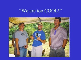 “We are too COOL!”
 