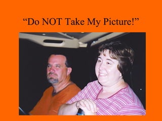 “Do NOT Take My Picture!”
 