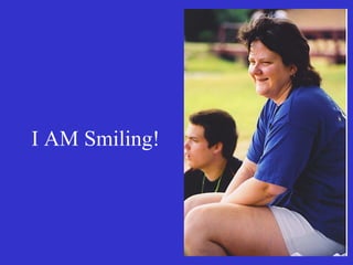 I AM Smiling!
 