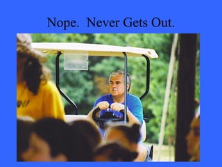 Nope. Never Gets Out.
 