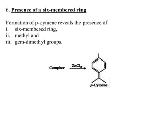 6. Presence of a six-membered ring
Formation of p-cymene reveals the presence of
i. six-membered ring,
ii. methyl and
iii. gem-dimethyl groups.
 