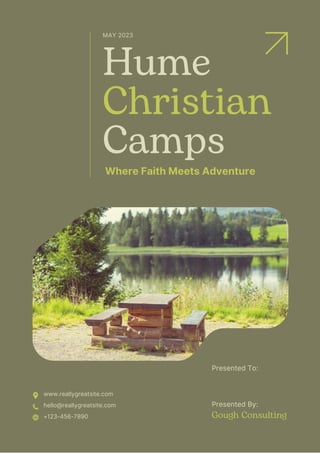 Hume
Christian
Camps
Where Faith Meets Adventure
www.reallygreatsite.com
hello@reallygreatsite.com
+123-456-7890
Presented By:
Gough Consulting
Presented To:
MAY 2023
 