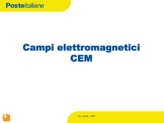 TA - GCSL - SPP
Campi elettromagnetici
CEM
 