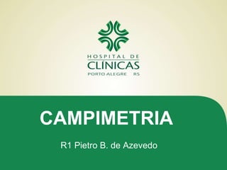 CAMPIMETRIA
R1 Pietro B. de Azevedo
 