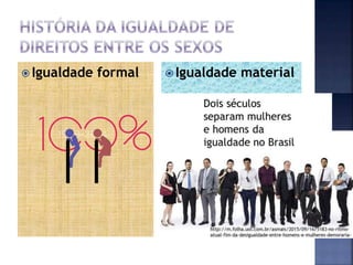  Igualdade formal  Igualdade material
 
