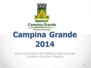Campina Grande 
2014 
Concurso Público da Prefeitura Municipal de 
Campina Grande - Paraíba 
 