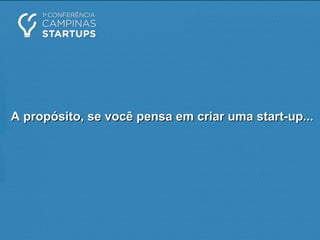 A propósito, se você pensa em criar uma start-up...A propósito, se você pensa em criar uma start-up...
 