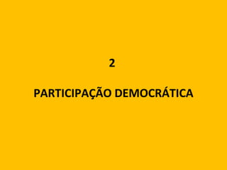 2 
PARTICIPAÇÃO DEMOCRÁTICA 
 
