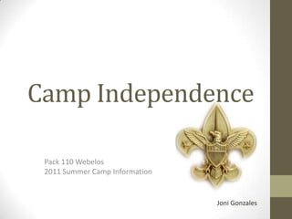 Camp Independence Pack 110 Webelos2011 Summer Camp Information Joni Gonzales 
