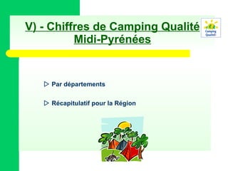 V) - Chiffres de Camping Qualité Midi-Pyrénées    Par départements    Récapitulatif pour la Région 