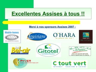 Excellentes Assises à tous !! Merci à nos sponsors Assises 2007 : 