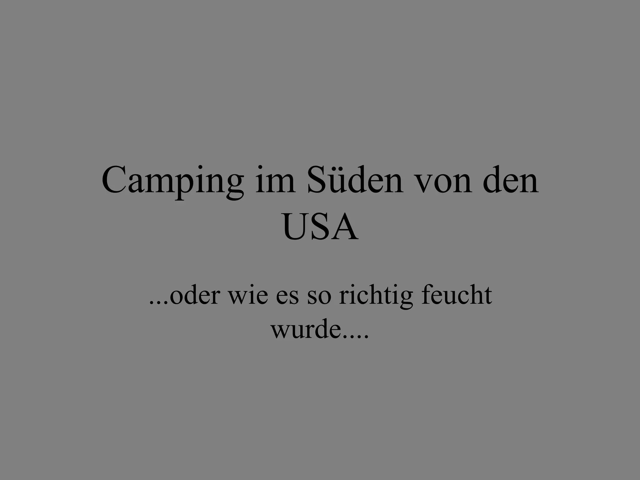 Camping im Süden von den USA ...oder wie es so richtig feucht wurde....