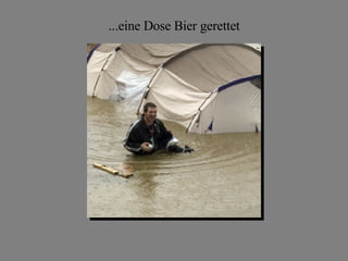 ...eine Dose Bier gerettet