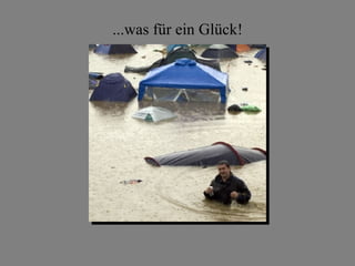 ...was für ein Glück!