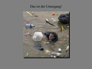 Das ist der Untergang!