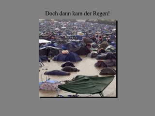 Doch dann kam der Regen!