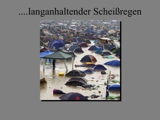 ....langanhaltender Scheißregen