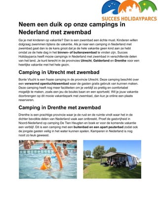 Neem een duik op onze campings in
Nederland met zwembad
Ga je met kinderen op vakantie? Dan is een zwembad een échte must....