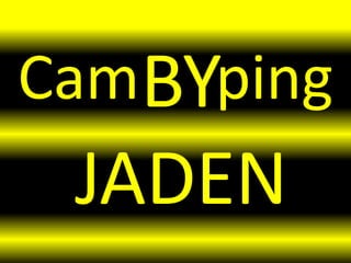 CamBYping
 JADEN
 