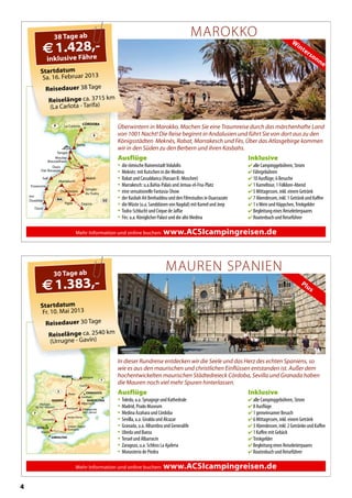 4
Mehr Information und online buchen: www.ACSIcampingreisen.de
BILBAO
GIBRALTAR
MADRID BARCELONA
ZARAGOZA
Urrugne
Riaza
Gavín
Horcajo
de los Montes
SEVILLA
Ronda
Güejar Sierra/
Granada
Santa Elena
Aranjuez
Saviñan
Villargordo
del Cabriel
Santaella
Albarracín
P
E
F
Startdatum
Fr. 10. Mai 2013
Reisedauer 30 Tage
Reiselänge ca. 2540 km
(Urrugne - Gavín)
30 Tage ab
€1.383,- Plus
MAUREN SPANIEN
In dieser Rundreise entdecken wir die Seele und das Herz des echten Spaniens, so
wie es aus den maurischen und christlichen Einflüssen entstanden ist. Außer dem
hochentwickelten maurischen Städtedreieck Córdoba, Sevilla und Granada haben
die Mauren noch viel mehr Spuren hinterlassen.
Inklusive
 alle Campinggebühren, Strom
 8 Ausflüge
 1 gemeinsamer Besuch
 6 Mittagessen, inkl. einem Getränk
 3 Abendessen, inkl. 2 Getränke und Kaffee
 1 Kaffee mit Gebäck
 Trinkgelder
 Begleitung eines Reiseleiterpaares
 Routenbuch und Reiseführer
Ausflüge
• Toledo, u.a. Synagoge und Kathedrale
• Madrid, Prado Museum
• Medina Azahara und Córdoba
• Sevilla, u.a. Giralda und Alcazar
• Granada, u.a. Alhambra und Generalife
• Ubeda und Baeza
• Teruel und Albarracín
• Zaragoza, u.a. Schloss La Ajaferia
• Monasterio de Piedra
1.383,-
Mehr Information und online buchen: www.ACSIcampingreisen.de
MADRID
ZagoraAgdz
Ouarzazate
Gorges
du Todra
Midelt
Fès
Moulay
Bousselham
Marrakech
Imi
Ouaddar
Tiznit
Essaouira
Safi
Oasis
Dar Bouazza
Tanger
Tarifa
La Carlota
CÓRDOBA
DZMA
E
P
W
intersonne
Startdatum
Sa. 16. Februar 2013
Reisedauer 38 Tage
Reiselänge ca. 3715 km
(La Carlota - Tarifa)
38 Tage ab
€1.428,-
inklusive Fähre
MAROKKO
Überwintern in Marokko. Machen Sie eine Traumreise durch das märchenhafte Land
von 1001 Nacht! Die Reise beginnt in Andalusien und führt Sie von dort aus zu den
Königsstädten Meknès, Rabat, Marrakesch und Fès. Über das Atlasgebirge kommen
wir in den Süden zu den Berbern und ihren Kasbahs.
Inklusive
 alle Campinggebühren, Strom
 Fährgebühren
 10 Ausflüge, 6 Besuche
 1 Kameltour, 1 Folklore-Abend
 5 Mittagessen, inkl. einem Getränk
 7 Abendessen, inkl. 1 Getränk und Kaffee
 1 xWein und Häppchen,Trinkgelder
 Begleitung eines Reiseleiterpaares
 Routenbuch und Reiseführer
Ausflüge
• die römische RuinenstadtVolubilis
• Meknès: mit Kutschen in die Medina
• Rabat und Cassablanca (Hassan II.-Moschee)
• Marrakesch: u.a.Bahia-Palais und Jemaa-el-Fna-Platz
• eine sensationelle Fantasia-Show
• der Kasbah Ait Benhaddou und den Filmstudios in Ouarzazate
• dieWüste (u.a. Sanddünen von Nagdal) mit Kamel und Jeep
• Todra-Schlucht und Cirque de Jaffar
• Fès: u.a. Königlicher Palast und die alte Medina
1.428,-
 