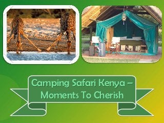 Camping Safari Kenya –
  Moments To Cherish
 