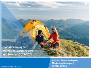 Copyright © IMARC Service Pvt Ltd. All Rights Reserved
Global Camping Tent
Market Research Report
and Forecast 2021-2026
Author: Elena Anderson,
Marketing Manager |
IMARC Group
© 2019 IMARC All Rights Reserved
 