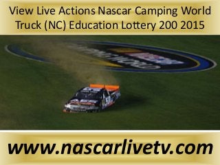 View Live Actions Nascar Camping World
Truck (NC) Education Lottery 200 2015
www.nascarlivetv.com
 