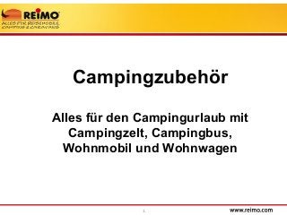 1
Campingzubehör
Alles für den Campingurlaub mit
Campingzelt, Campingbus,
Wohnmobil und Wohnwagen
 