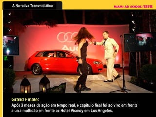 Grand Finale: Após 3 meses de ação em tempo real, o capítulo final foi ao vivo em frente a uma multidão em frente ao Hotel Viceroy em Los Angeles.  