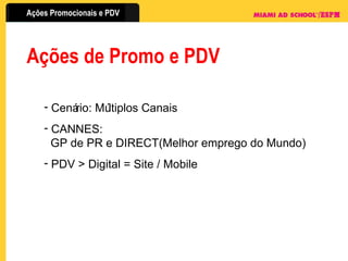 Ações de Promo e PDV Cenário: Múltiplos Canais CANNES:   GP de PR e DIRECT(Melhor emprego do Mundo) PDV > Digital = Site / Mobile 